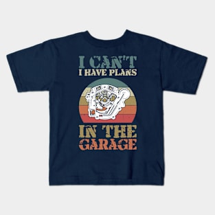 i cant i have plans in the garage Kids T-Shirt